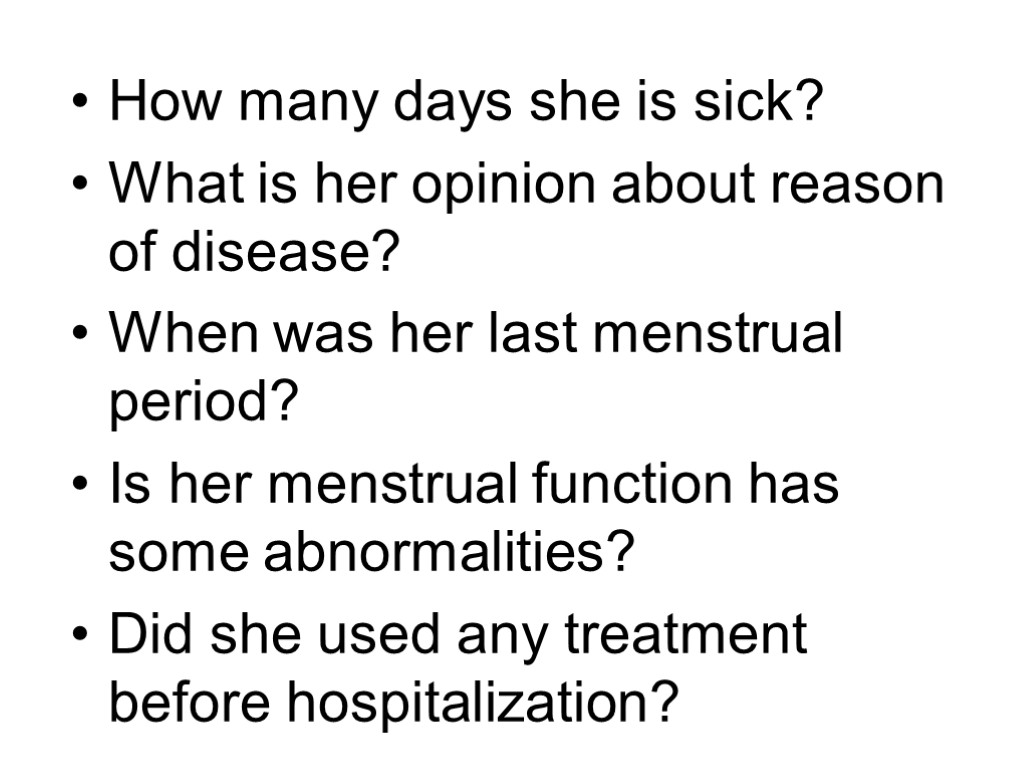 How many days she is sick? What is her opinion about reason of disease?